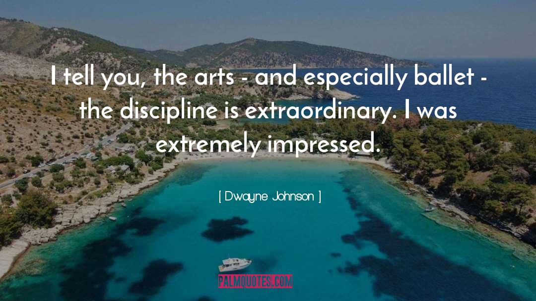 Dwayne Johnson Quotes: I tell you, the arts