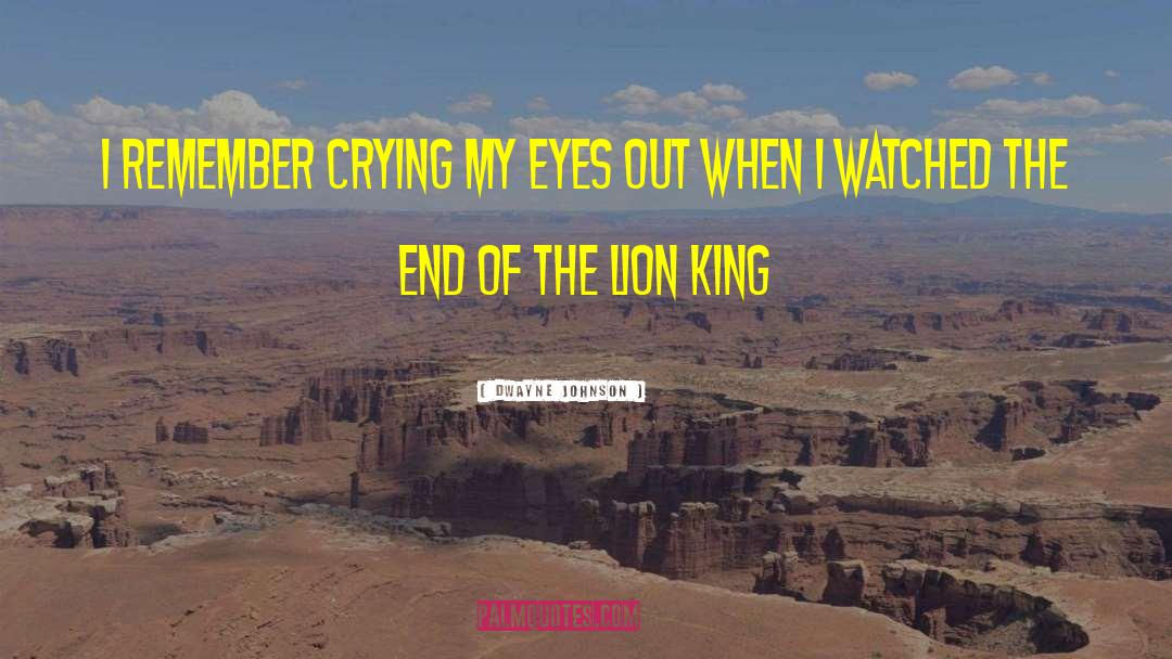 Dwayne Johnson Quotes: I remember crying my eyes