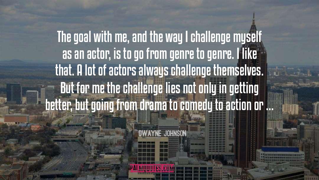 Dwayne Johnson Quotes: The goal with me, and