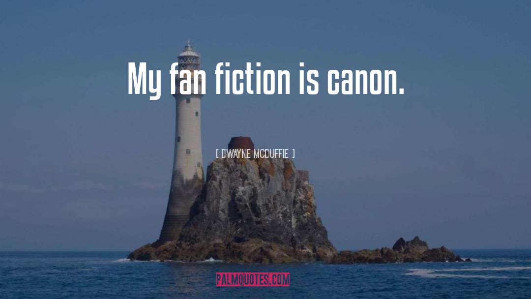 Dwayne McDuffie Quotes: My fan fiction is canon.