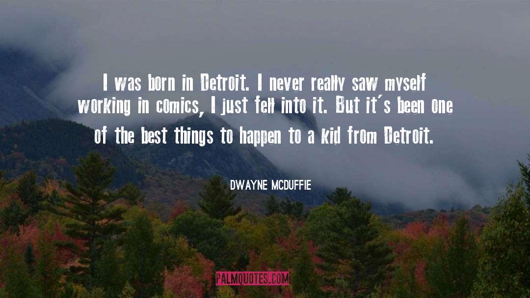 Dwayne McDuffie Quotes: I was born in Detroit.