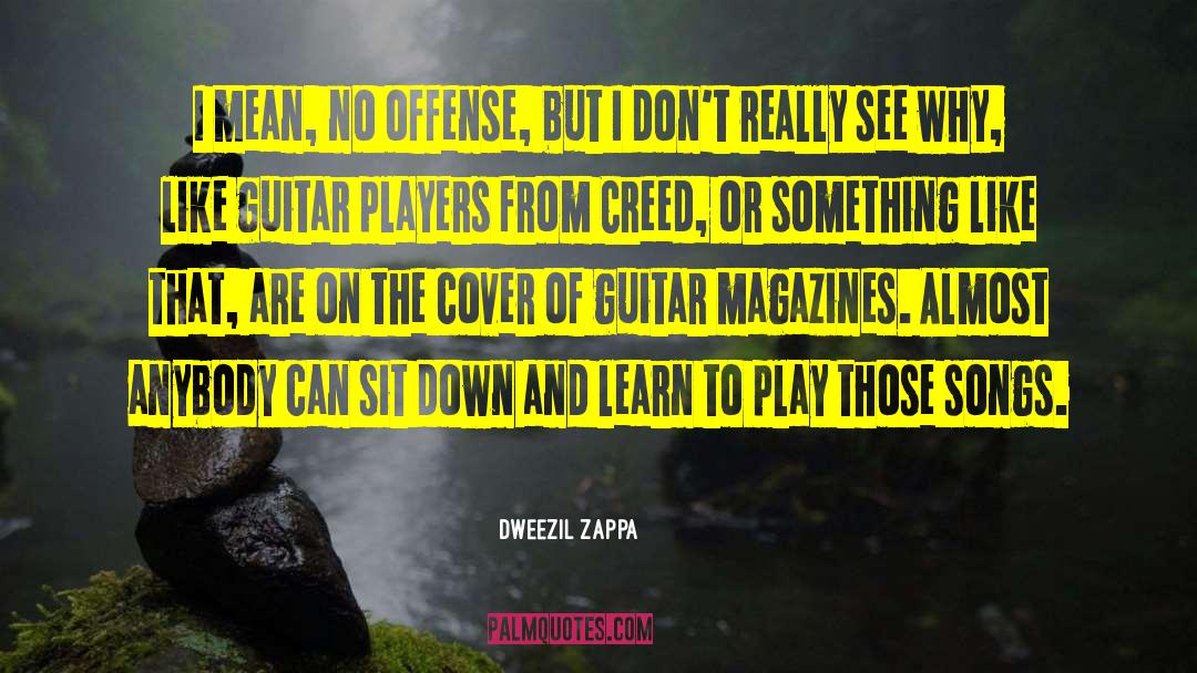 Dweezil Zappa Quotes: I mean, no offense, but