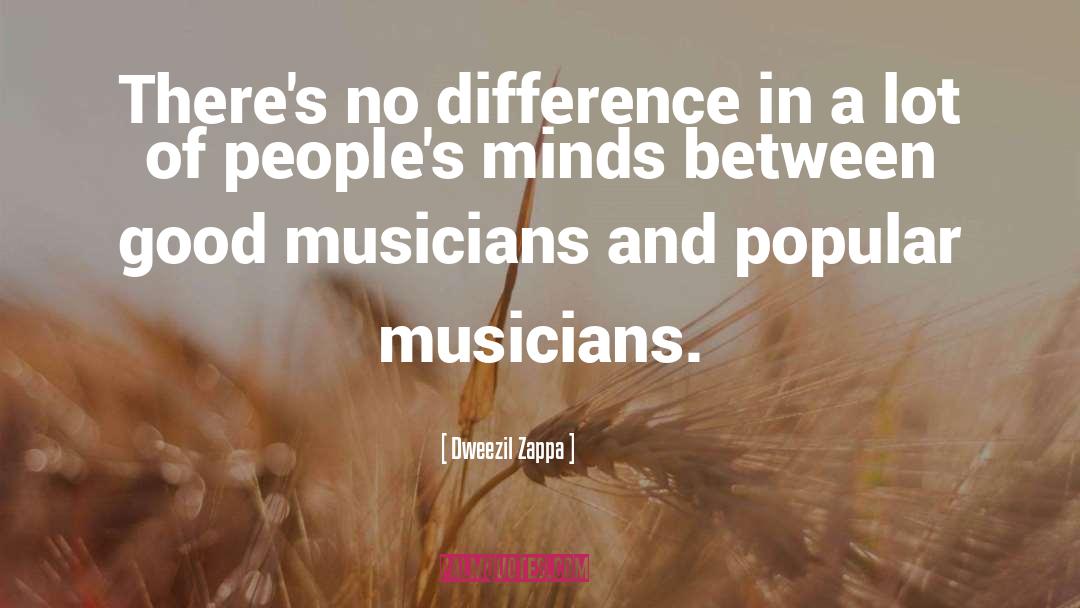 Dweezil Zappa Quotes: There's no difference in a