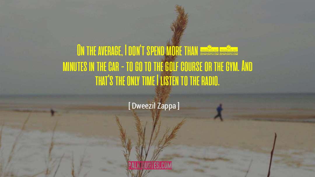 Dweezil Zappa Quotes: On the average, I don't