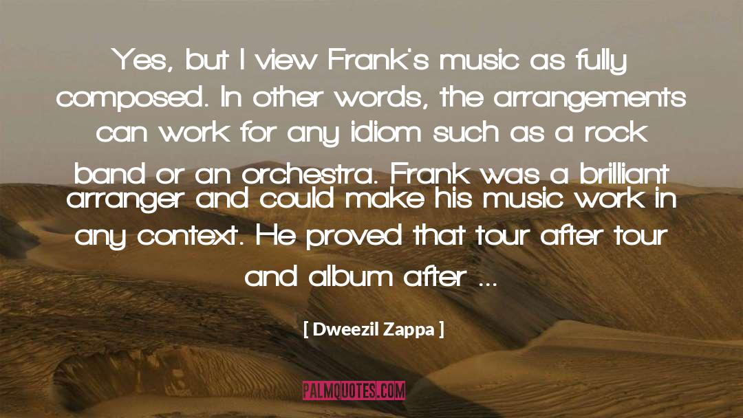 Dweezil Zappa Quotes: Yes, but I view Frank's