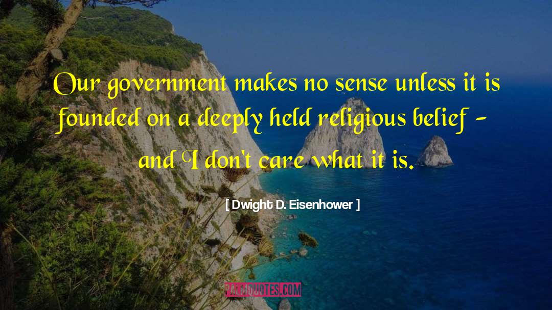 Dwight D. Eisenhower Quotes: Our government makes no sense