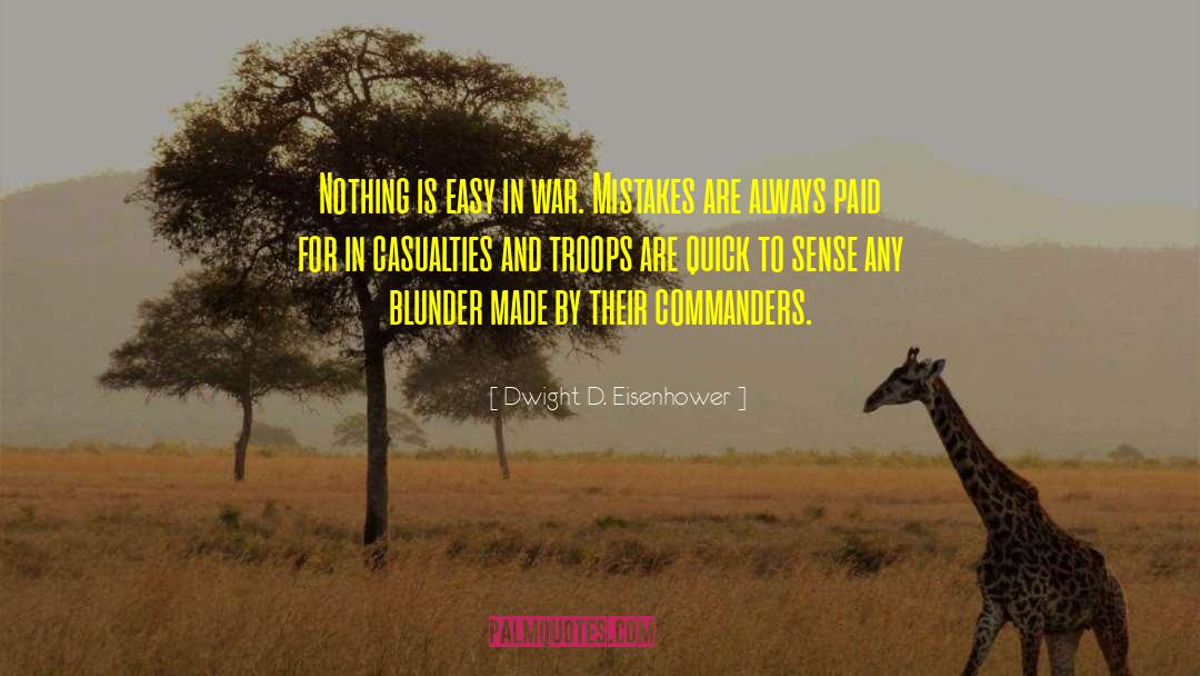 Dwight D. Eisenhower Quotes: Nothing is easy in war.