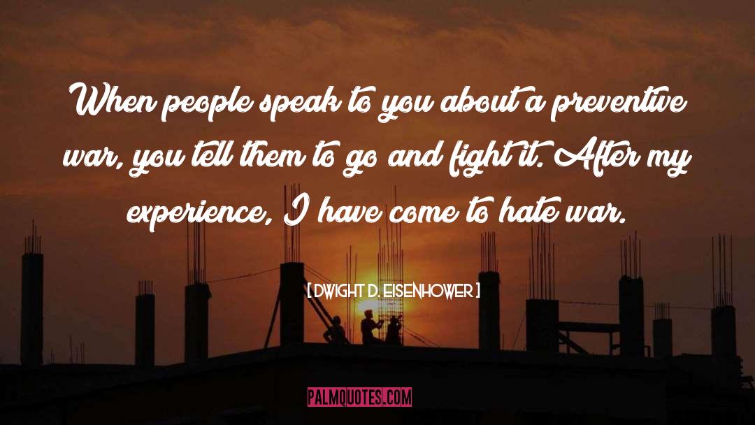 Dwight D. Eisenhower Quotes: When people speak to you