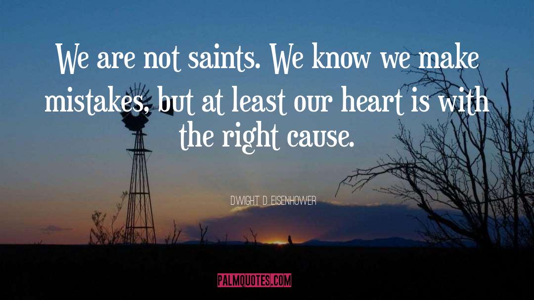 Dwight D. Eisenhower Quotes: We are not saints. We