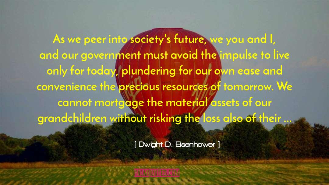 Dwight D. Eisenhower Quotes: As we peer into society's
