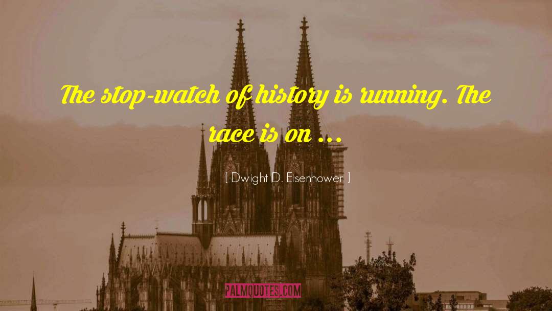 Dwight D. Eisenhower Quotes: The stop-watch of history is