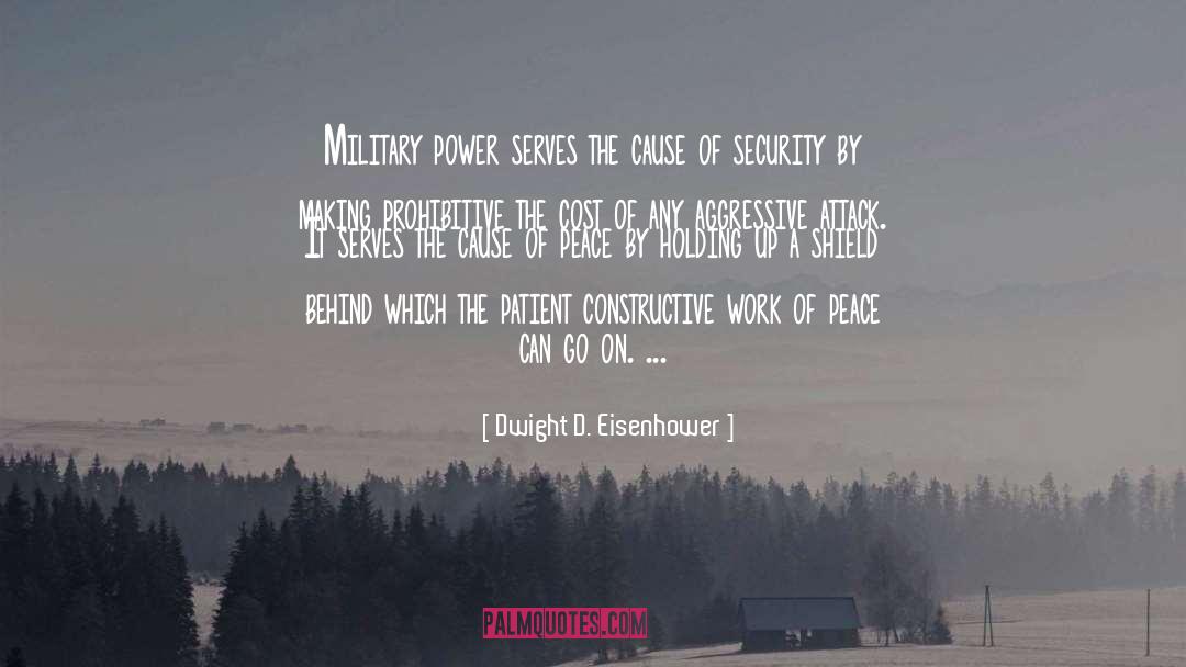 Dwight D. Eisenhower Quotes: Military power serves the cause