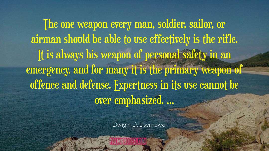 Dwight D. Eisenhower Quotes: The one weapon every man,