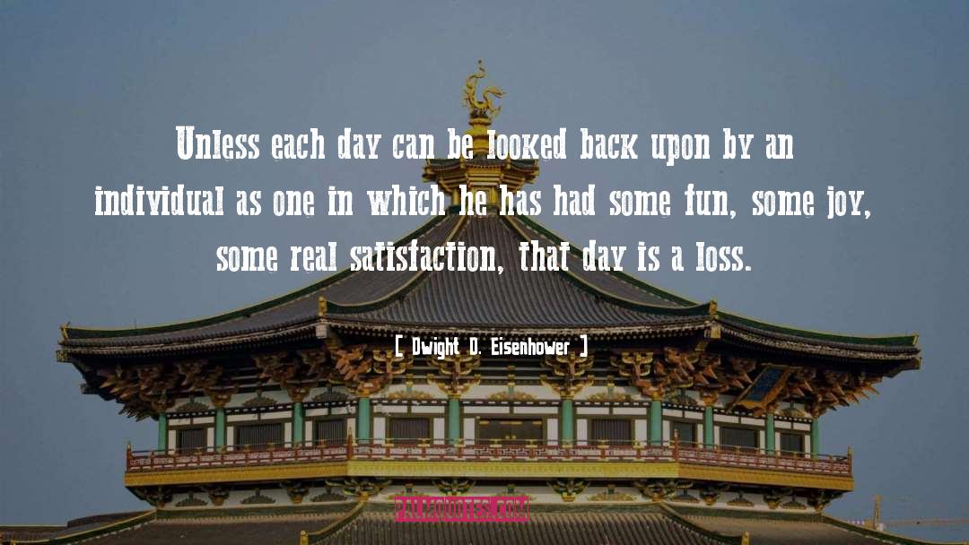 Dwight D. Eisenhower Quotes: Unless each day can be