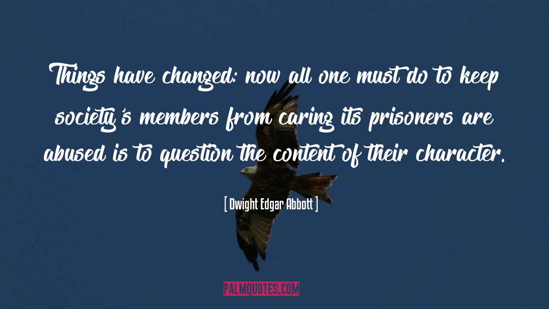 Dwight Edgar Abbott Quotes: Things have changed: now all