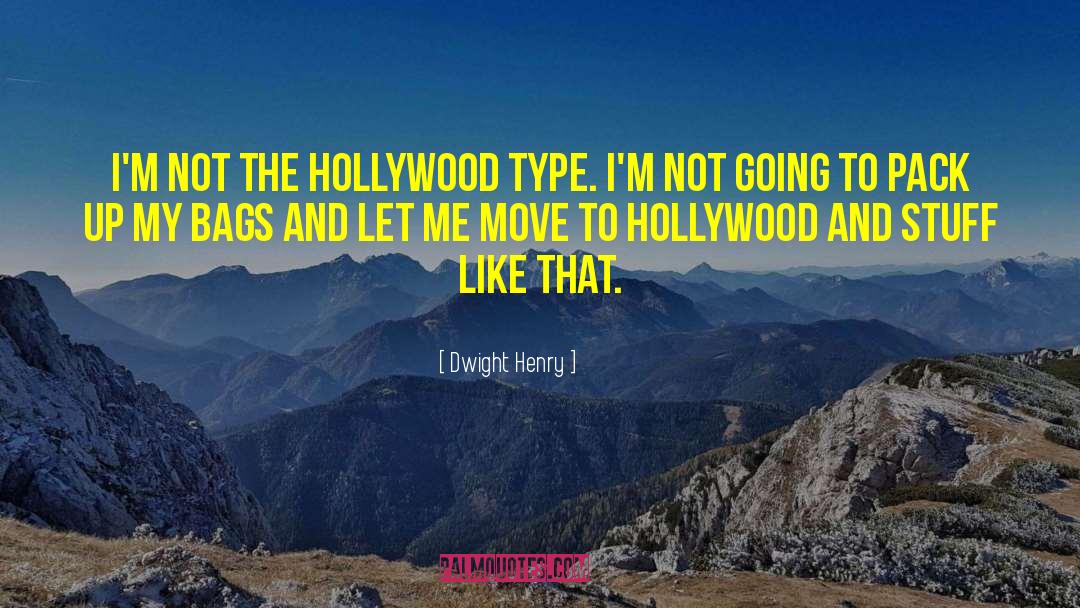Dwight Henry Quotes: I'm not the Hollywood type.