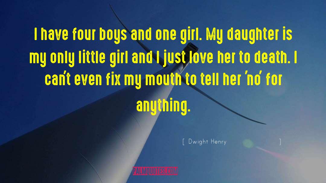 Dwight Henry Quotes: I have four boys and
