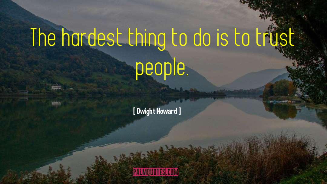 Dwight Howard Quotes: The hardest thing to do