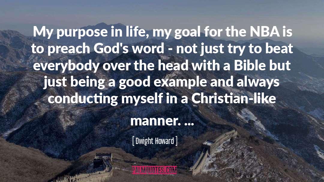 Dwight Howard Quotes: My purpose in life, my