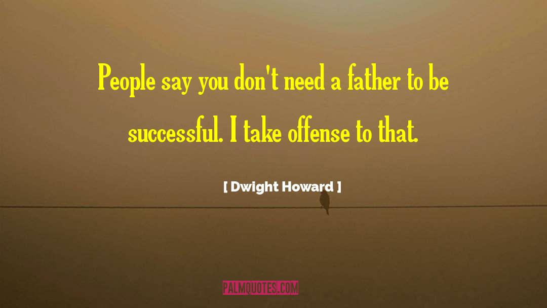 Dwight Howard Quotes: People say you don't need