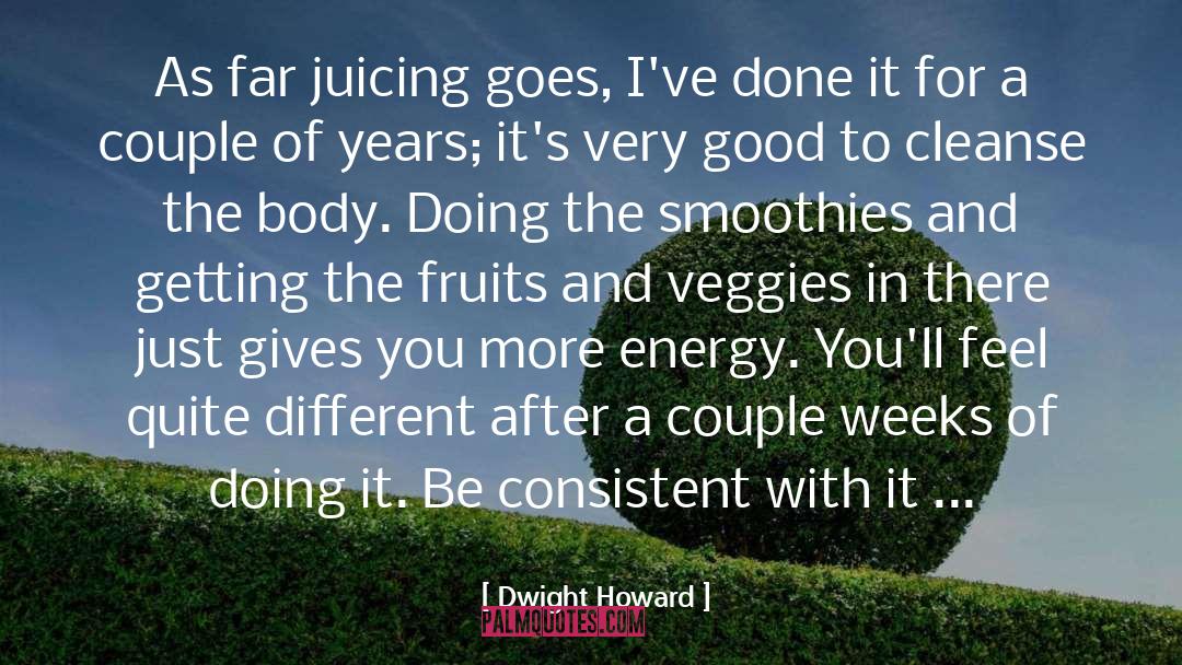 Dwight Howard Quotes: As far juicing goes, I've