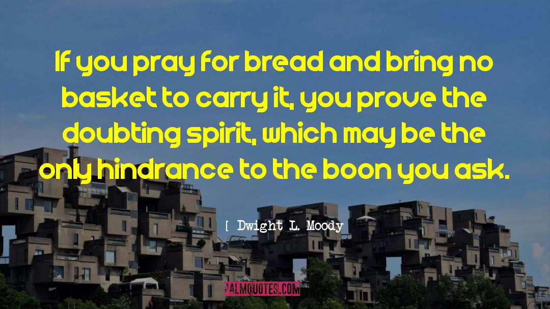 Dwight L. Moody Quotes: If you pray for bread