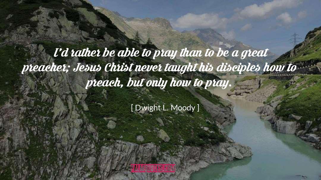 Dwight L. Moody Quotes: I'd rather be able to
