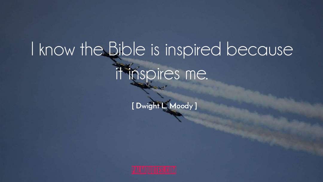 Dwight L. Moody Quotes: I know the Bible is