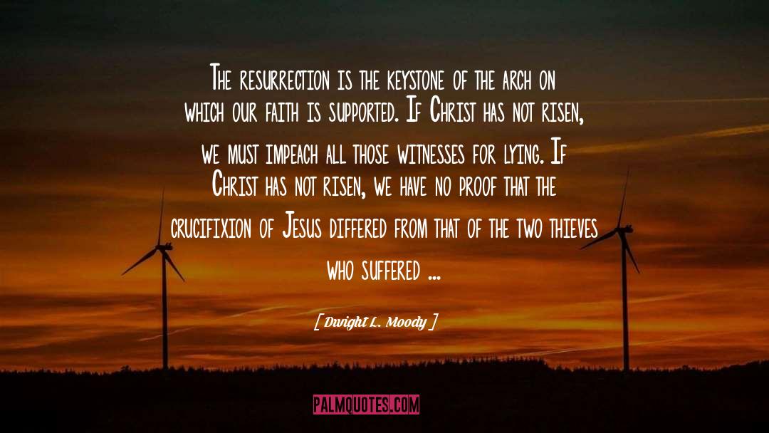 Dwight L. Moody Quotes: The resurrection is the keystone