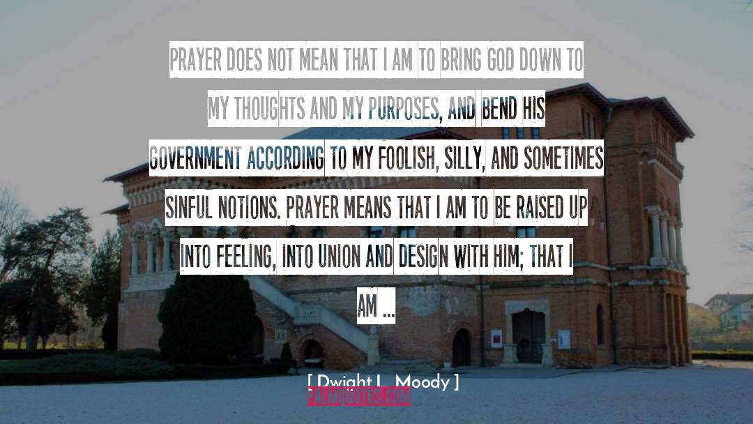 Dwight L. Moody Quotes: Prayer does not mean that