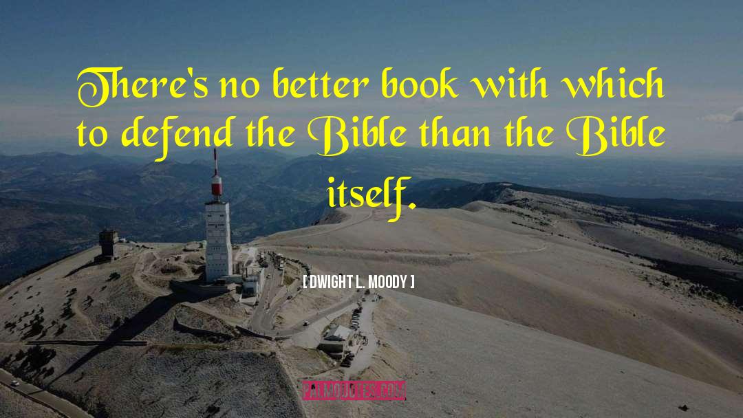 Dwight L. Moody Quotes: There's no better book with