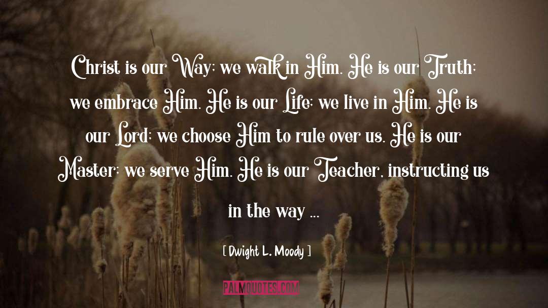 Dwight L. Moody Quotes: Christ is our Way; we