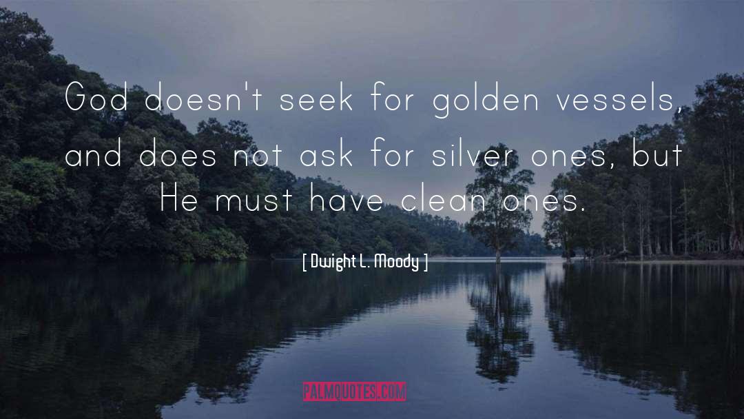 Dwight L. Moody Quotes: God doesn't seek for golden