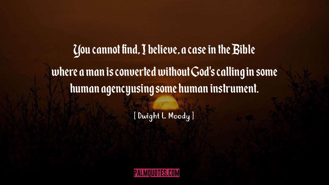 Dwight L. Moody Quotes: You cannot find, I believe,