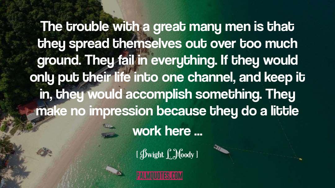 Dwight L. Moody Quotes: The trouble with a great