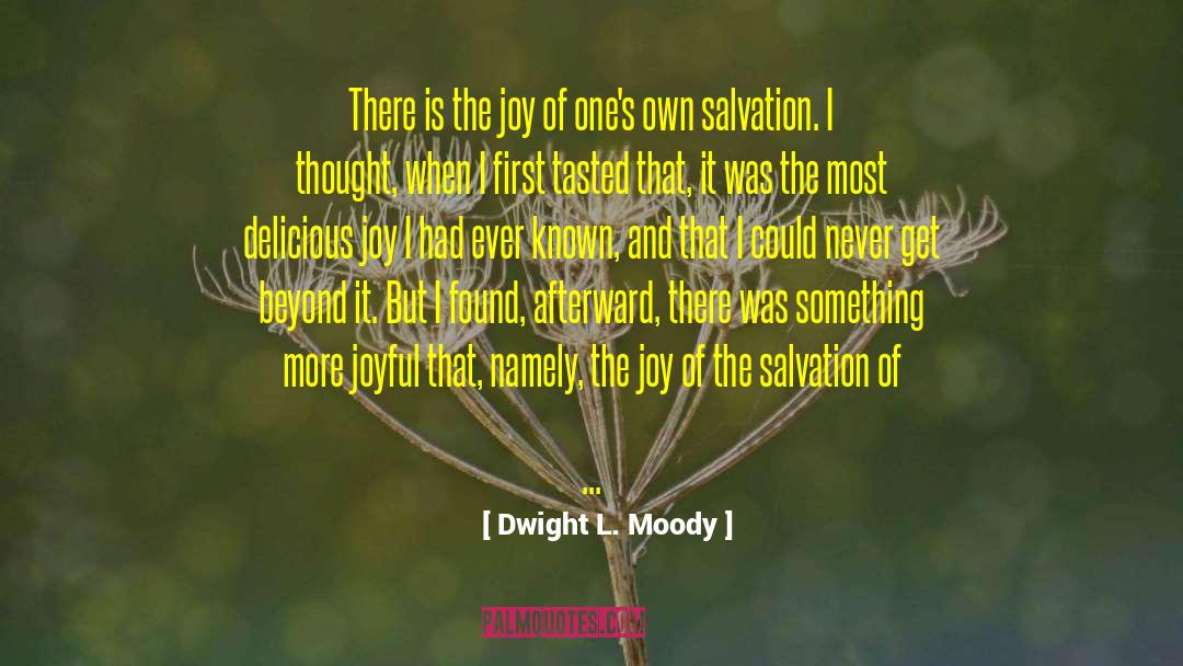 Dwight L. Moody Quotes: There is the joy of