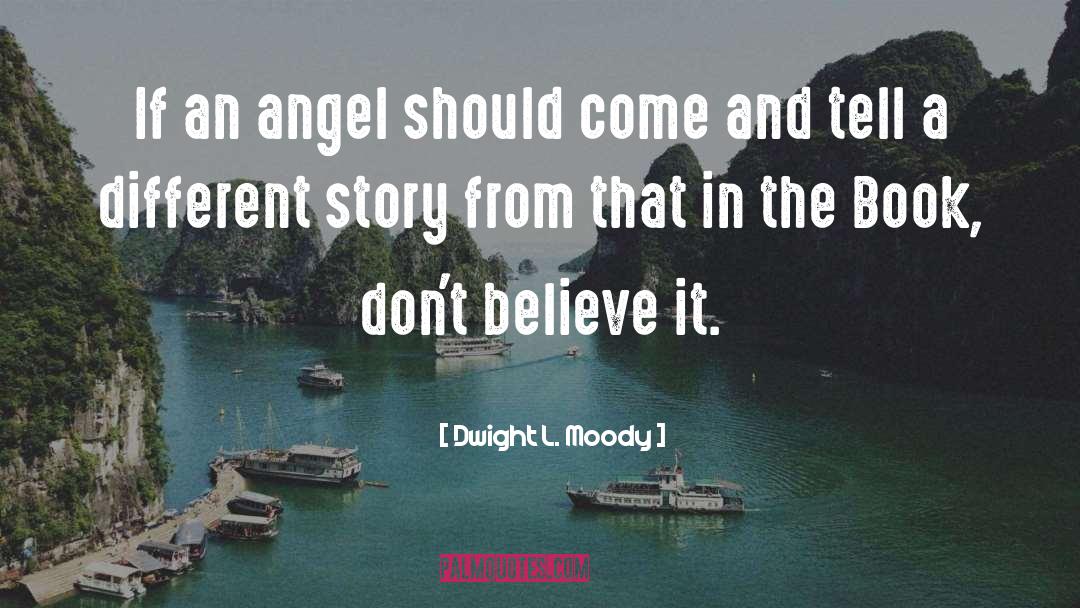 Dwight L. Moody Quotes: If an angel should come