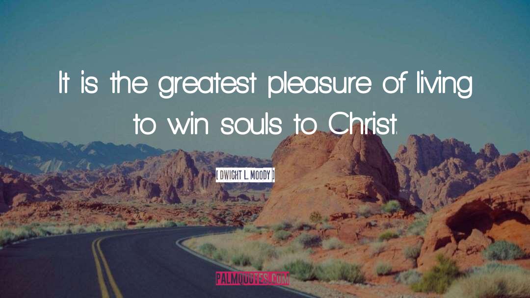 Dwight L. Moody Quotes: It is the greatest pleasure
