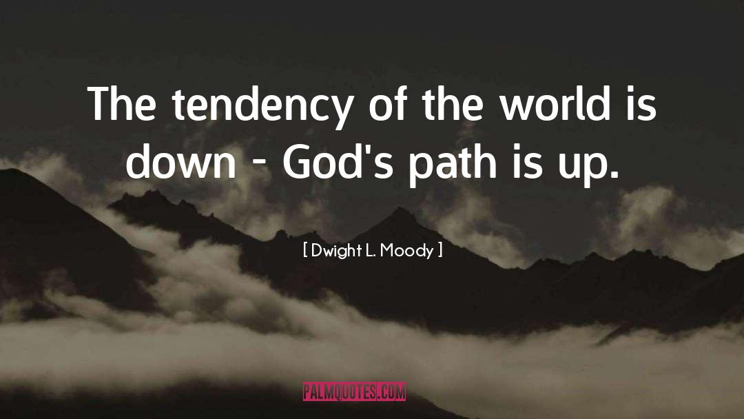 Dwight L. Moody Quotes: The tendency of the world