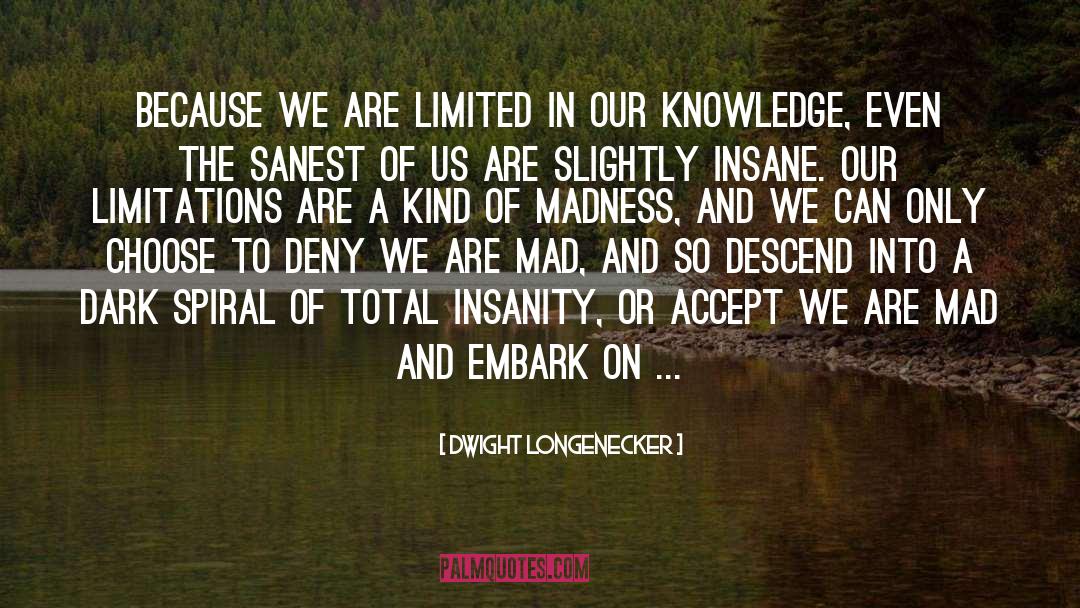 Dwight Longenecker Quotes: Because we are limited in