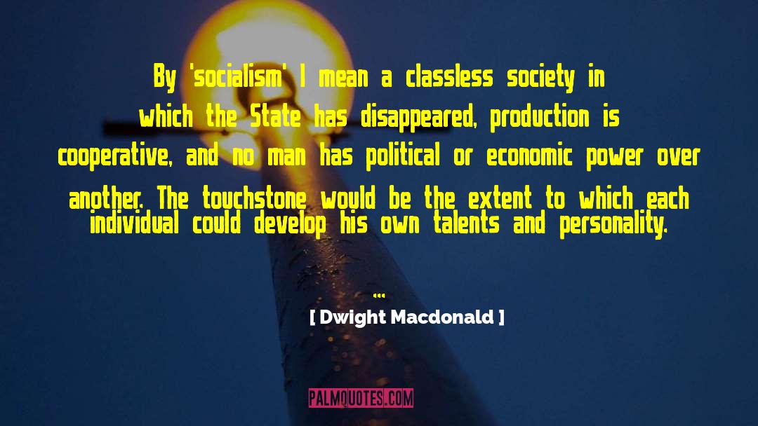 Dwight Macdonald Quotes: By 'socialism' I mean a