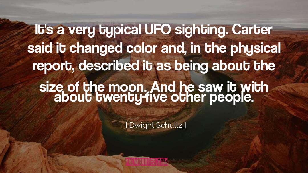 Dwight Schultz Quotes: It's a very typical UFO