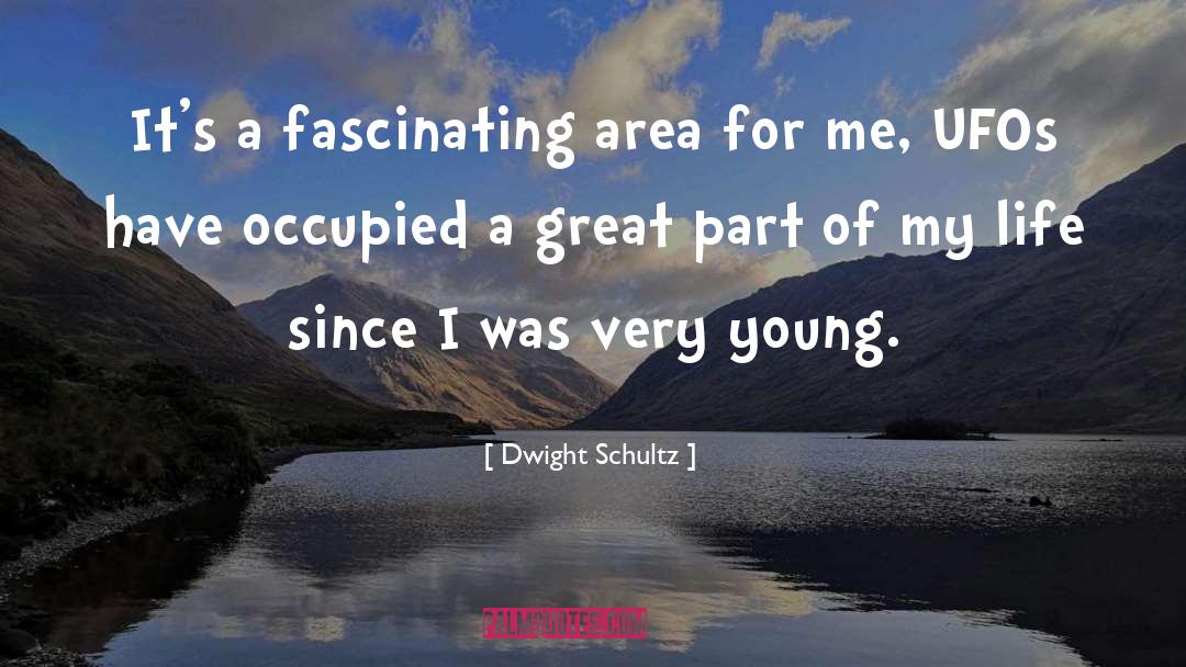 Dwight Schultz Quotes: It's a fascinating area for