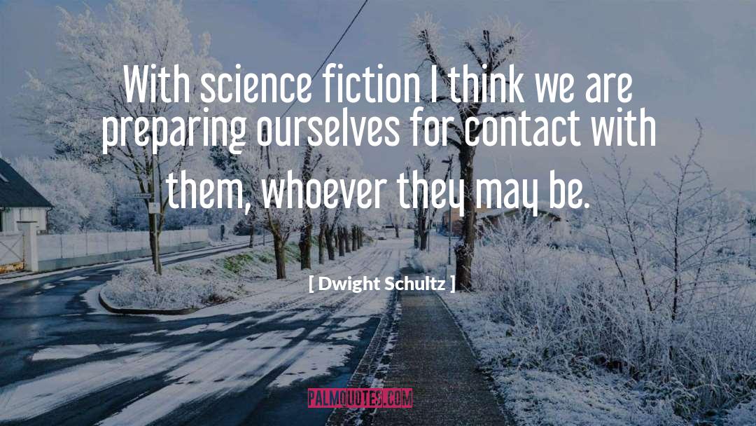 Dwight Schultz Quotes: With science fiction I think