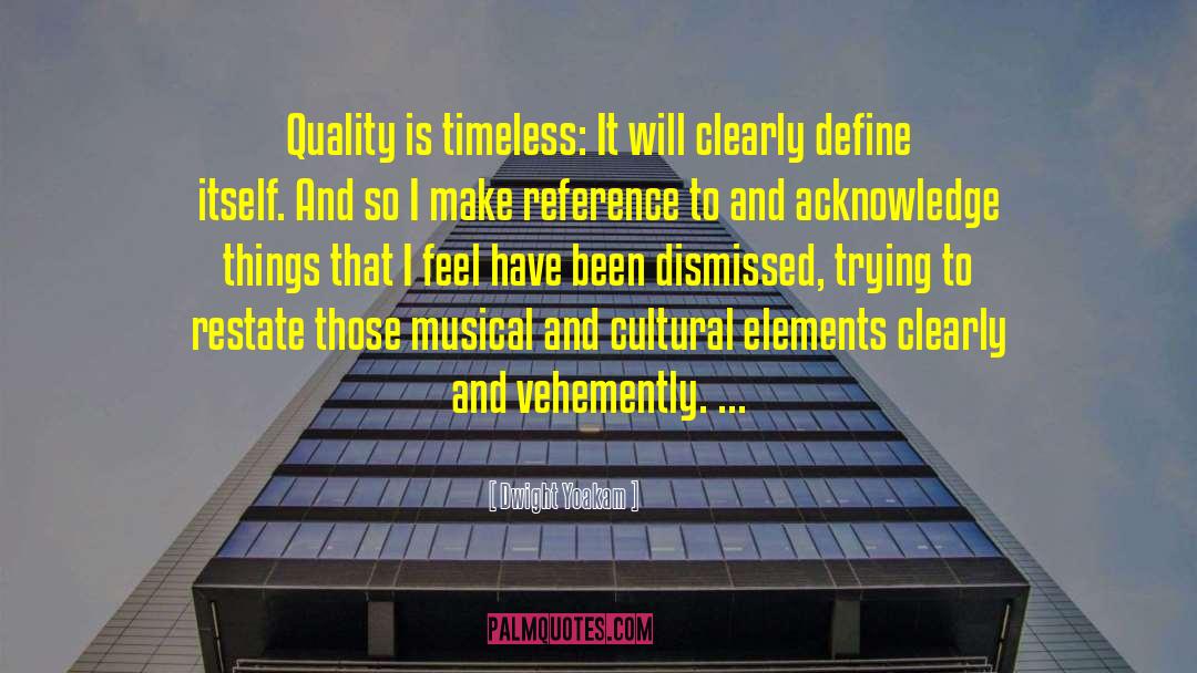 Dwight Yoakam Quotes: Quality is timeless: It will