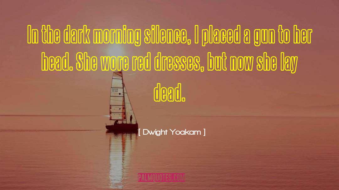 Dwight Yoakam Quotes: In the dark morning silence,