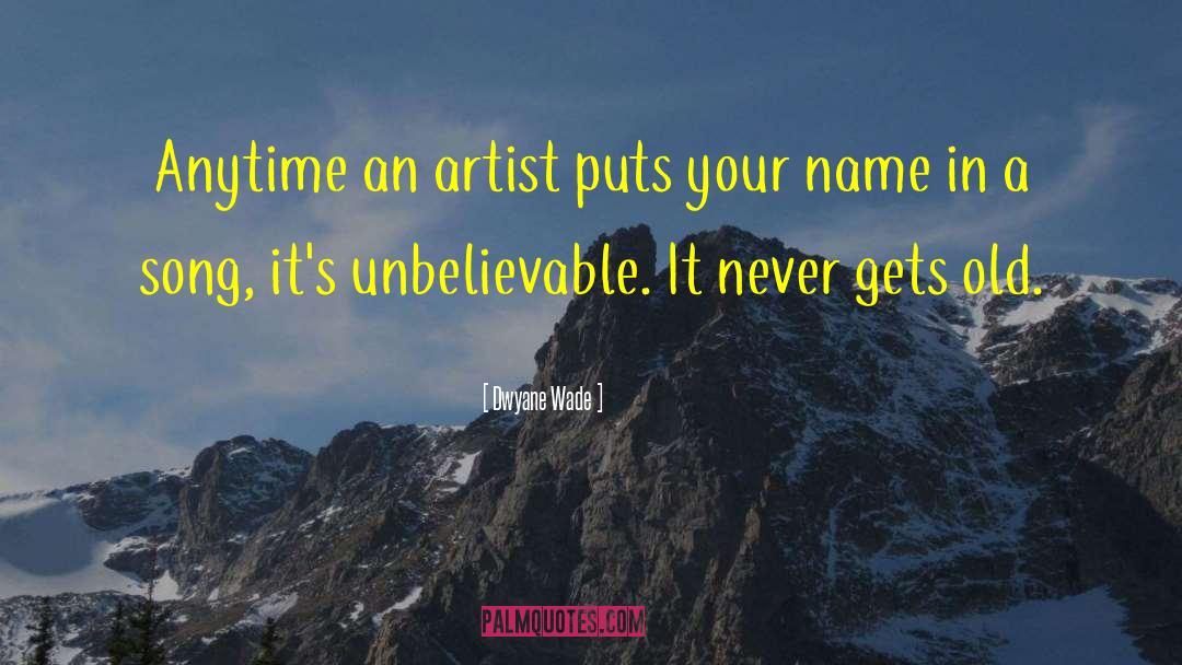 Dwyane Wade Quotes: Anytime an artist puts your