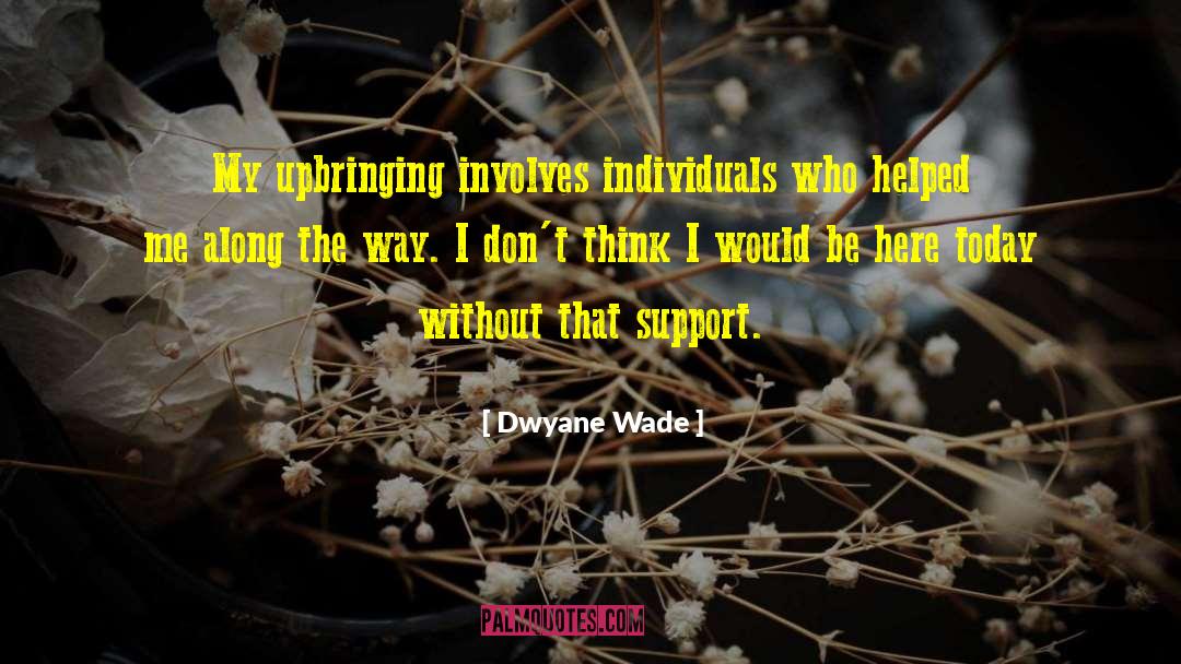 Dwyane Wade Quotes: My upbringing involves individuals who