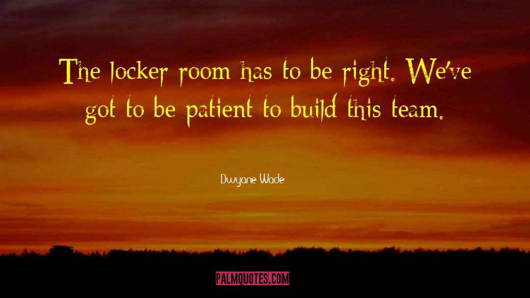 Dwyane Wade Quotes: The locker room has to