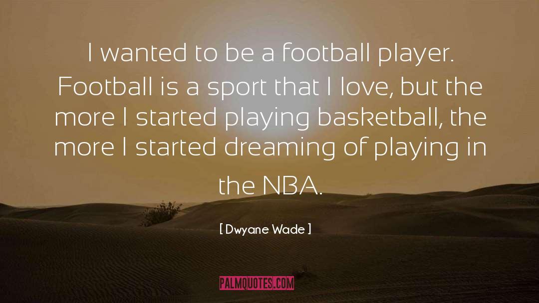 Dwyane Wade Quotes: I wanted to be a